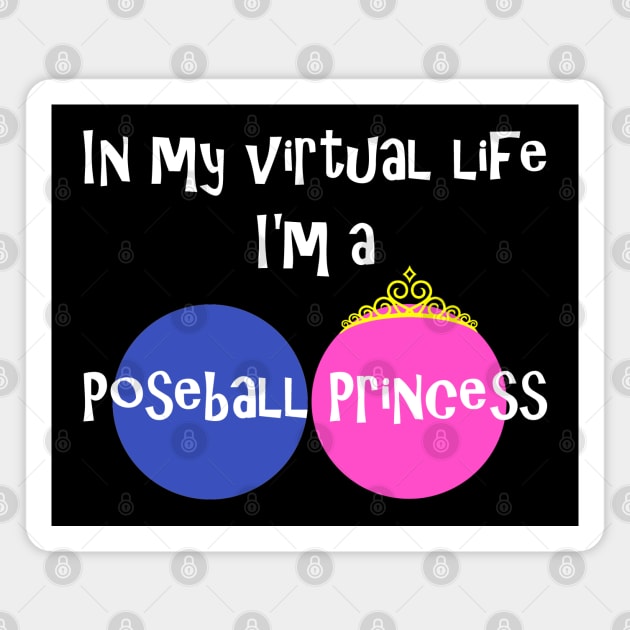 In My Virtual Life I'm A Poseball Princess Magnet by Mindseye222